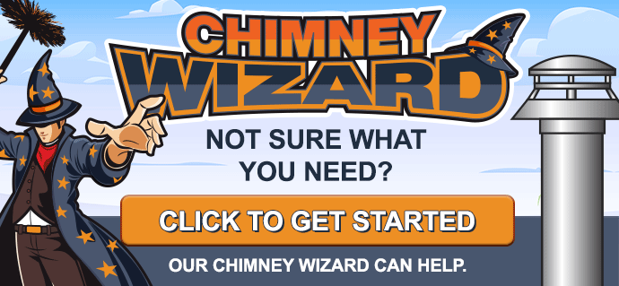 Chimney Wizard - Not Sure What You Need? Our Chimney Wizard Can Help. Click To Get Started